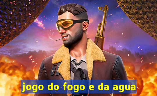 jogo do fogo e da agua